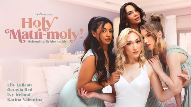 GirlsWay - Lily LaBeau, Octavia Red, Ivy Ireland, Karina Valentina - Holy Matri-Moly!: Scheming Bridesmaids - Lesbian Orgy